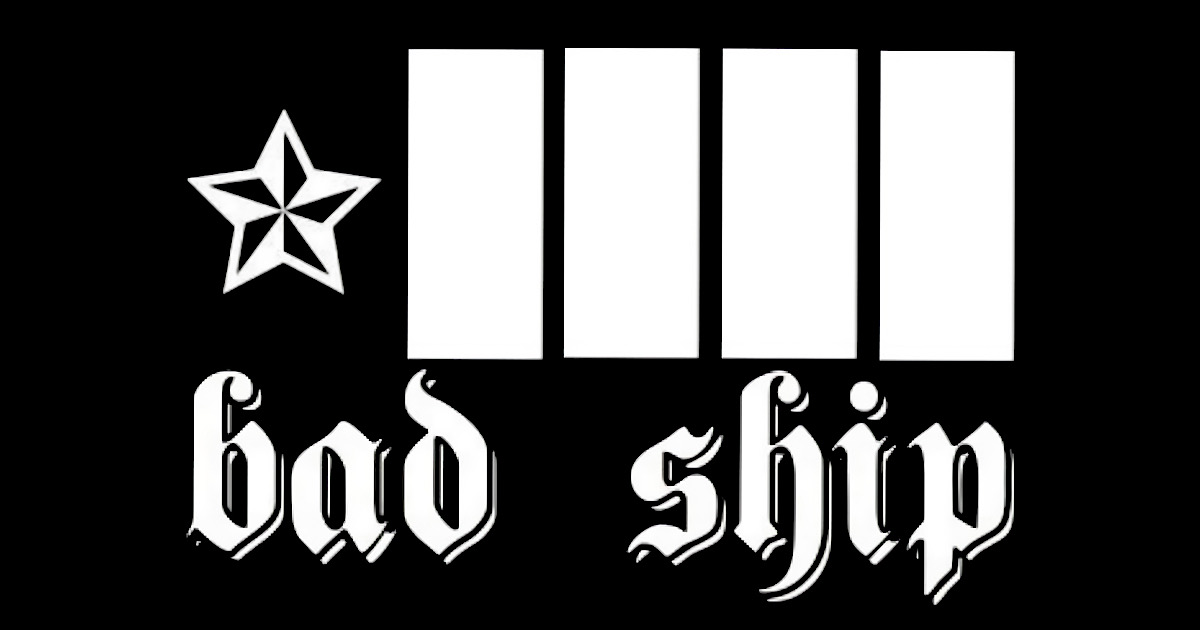 ITEM | BAD SHIP